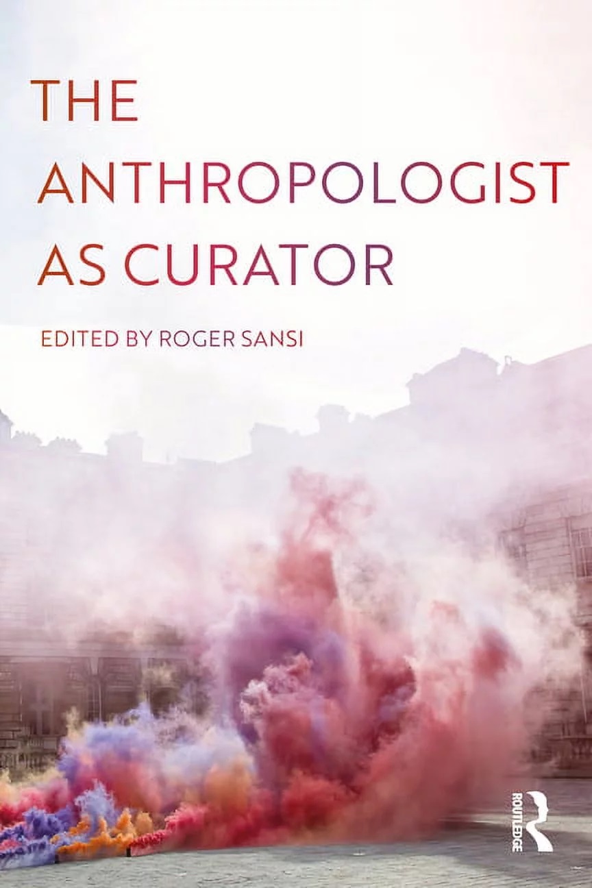 The Anthropologist as Curator, ed. by Roger Sansi